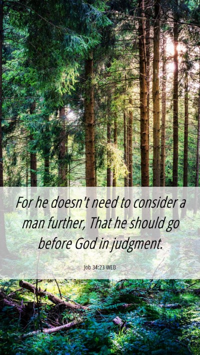 Picture 06 - Job 34:23 WEB Mobile Phone Wallpaper - For he doesn't need to consider a man further, - Mobile Bible Verse Wallpaper