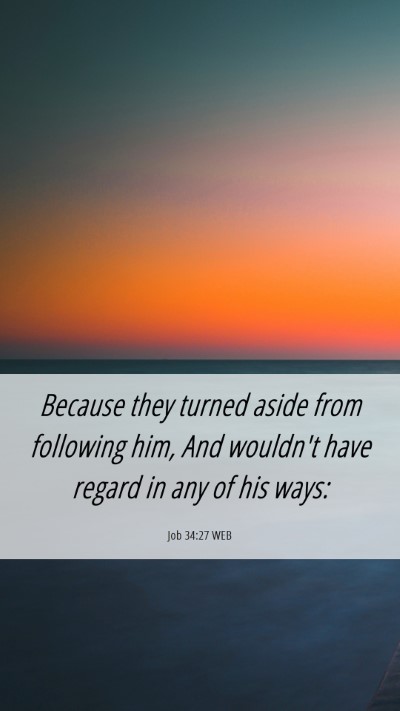 Picture 06 - Job 34:27 WEB Mobile Phone Wallpaper - Because they turned aside from following him, And - Mobile Bible Verse Wallpaper