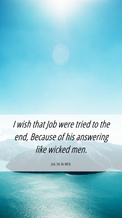 Picture 06 - Job 34:36 WEB Mobile Phone Wallpaper - I wish that Job were tried to the end, Because of - Mobile Bible Verse Wallpaper