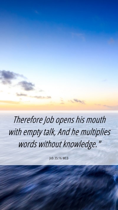 Picture 06 - Job 35:16 WEB Mobile Phone Wallpaper - Therefore Job opens his mouth with empty talk, - Mobile Bible Verse Wallpaper