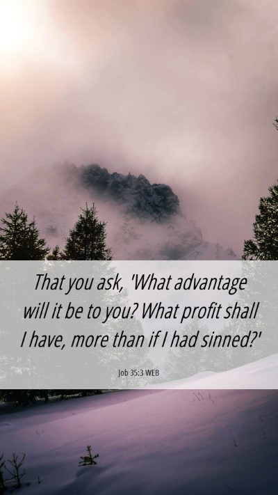 Picture 06 - Job 35:3 WEB Mobile Phone Wallpaper - That you ask, 'What advantage will it be to you? - Mobile Bible Verse Wallpaper