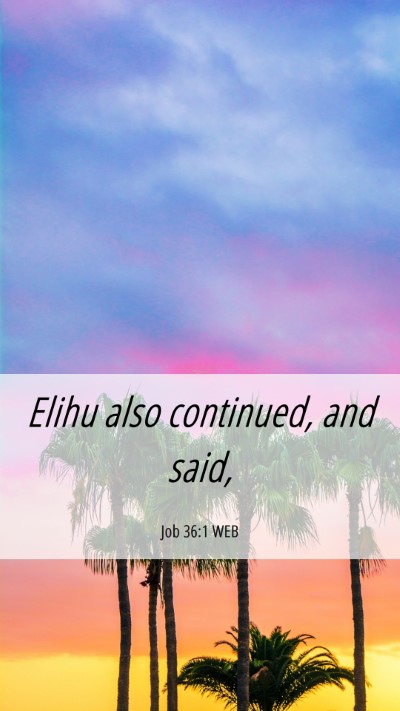 Picture 06 - Job 36:1 WEB Mobile Phone Wallpaper - Elihu also continued, and - Mobile Bible Verse Wallpaper