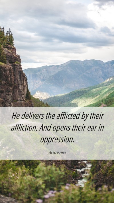 Picture 06 - Job 36:15 WEB Mobile Phone Wallpaper - He delivers the afflicted by their affliction, - Mobile Bible Verse Wallpaper