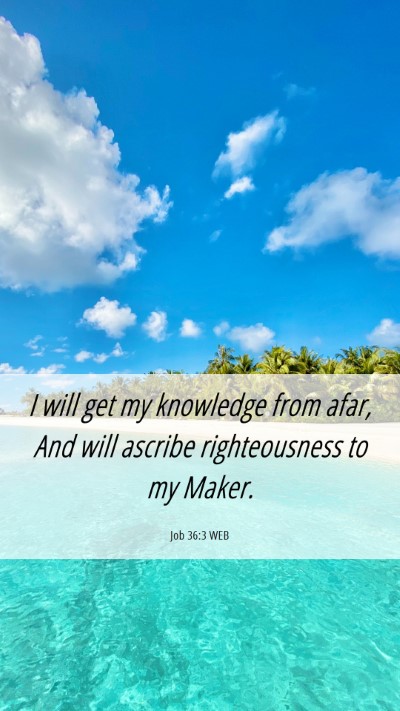Picture 06 - Job 36:3 WEB Mobile Phone Wallpaper - I will get my knowledge from afar, And will - Mobile Bible Verse Wallpaper