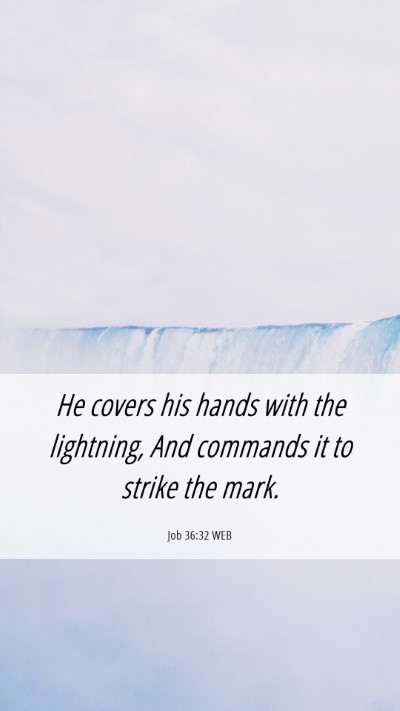 Picture 06 - Job 36:32 WEB Mobile Phone Wallpaper - He covers his hands with the lightning, And - Mobile Bible Verse Wallpaper