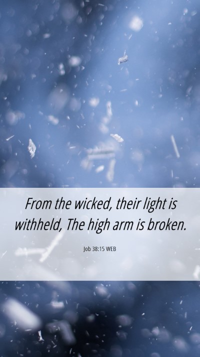 Picture 06 - Job 38:15 WEB Mobile Phone Wallpaper - From the wicked, their light is withheld, The - Mobile Bible Verse Wallpaper