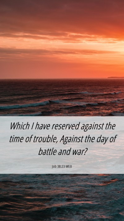 Picture 06 - Job 38:23 WEB Mobile Phone Wallpaper - Which I have reserved against the time of - Mobile Bible Verse Wallpaper