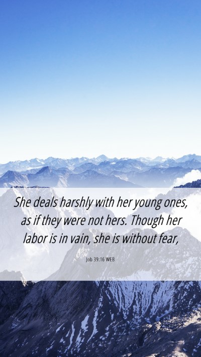 Picture 06 - Job 39:16 WEB Mobile Phone Wallpaper - She deals harshly with her young ones, as if they - Mobile Bible Verse Wallpaper
