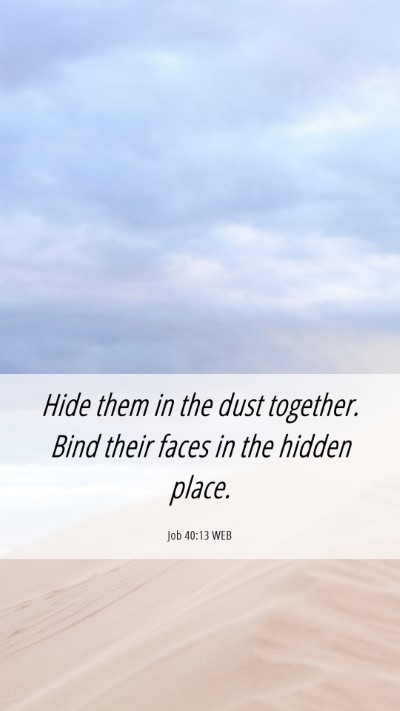 Picture 06 - Job 40:13 WEB Mobile Phone Wallpaper - Hide them in the dust together. Bind their faces - Mobile Bible Verse Wallpaper