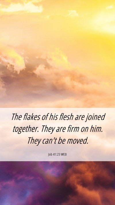 Picture 06 - Job 41:23 WEB Mobile Phone Wallpaper - The flakes of his flesh are joined together. They - Mobile Bible Verse Wallpaper