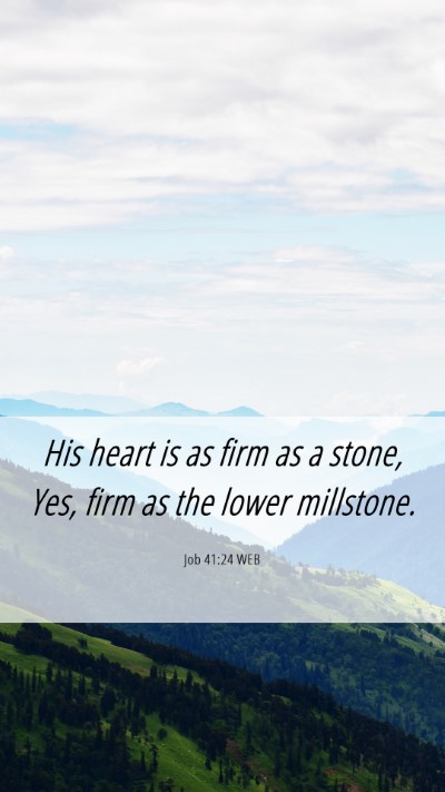 Picture 06 - Job 41:24 WEB Mobile Phone Wallpaper - His heart is as firm as a stone, Yes, firm as the - Mobile Bible Verse Wallpaper