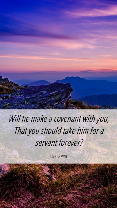 Picture 06 - Job 41:4 WEB Mobile Phone Wallpaper - Will he make a covenant with you, That you should - Mobile Bible Verse Wallpaper