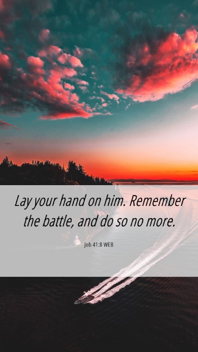 Picture 06 - Job 41:8 WEB Mobile Phone Wallpaper - Lay your hand on him. Remember the battle, and do - Mobile Bible Verse Wallpaper