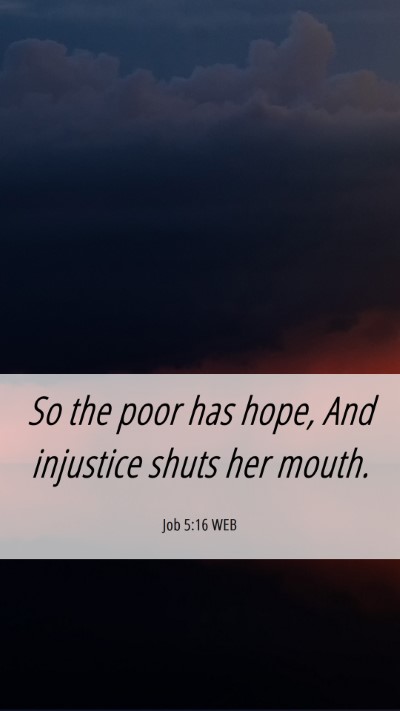 Picture 06 - Job 5:16 WEB Mobile Phone Wallpaper - So the poor has hope, And injustice shuts her - Mobile Bible Verse Wallpaper