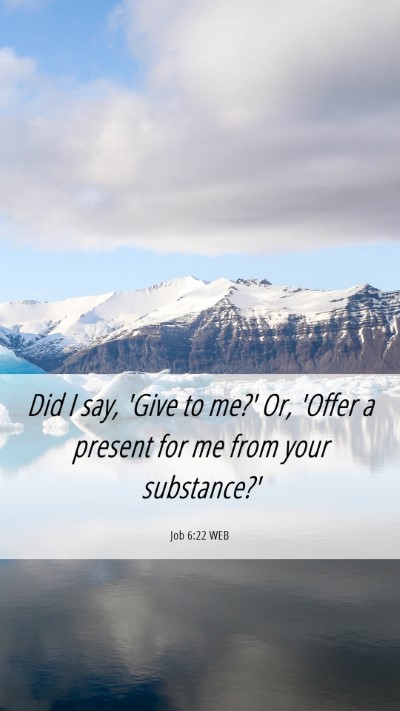 Picture 06 - Job 6:22 WEB Mobile Phone Wallpaper - Did I say, 'Give to me?' Or, 'Offer a present for - Mobile Bible Verse Wallpaper