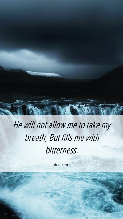 Picture 06 - Job 9:18 WEB Mobile Phone Wallpaper - He will not allow me to take my breath, But fills - Mobile Bible Verse Wallpaper
