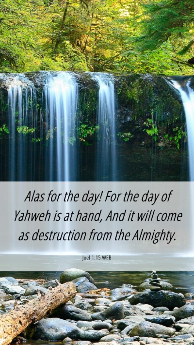 Picture 06 - Joel 1:15 WEB Mobile Phone Wallpaper - Alas for the day! For the day of Yahweh is at - Mobile Bible Verse Wallpaper