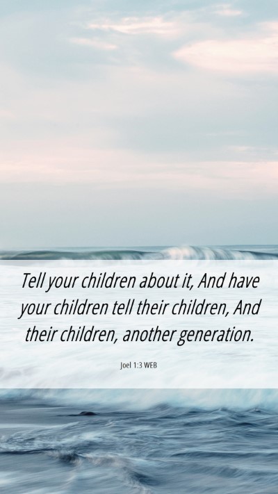 Picture 06 - Joel 1:3 WEB Mobile Phone Wallpaper - Tell your children about it, And have your - Mobile Bible Verse Wallpaper
