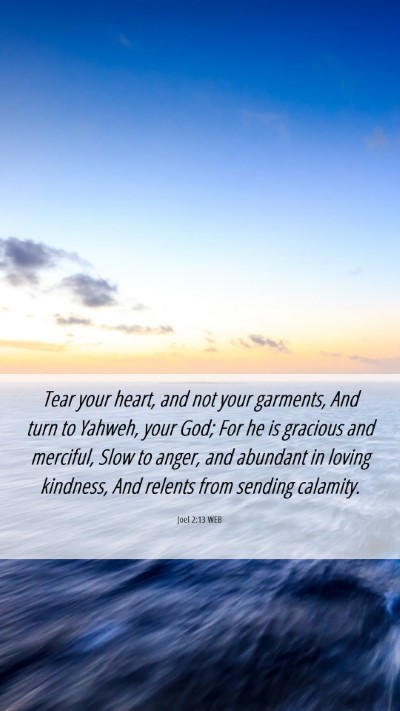 Picture 06 - Joel 2:13 WEB Mobile Phone Wallpaper - Tear your heart, and not your garments, And turn - Mobile Bible Verse Wallpaper