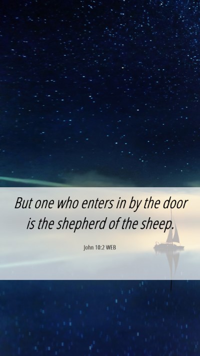 Picture 06 - John 10:2 WEB Mobile Phone Wallpaper - But one who enters in by the door is the shepherd - Mobile Bible Verse Wallpaper