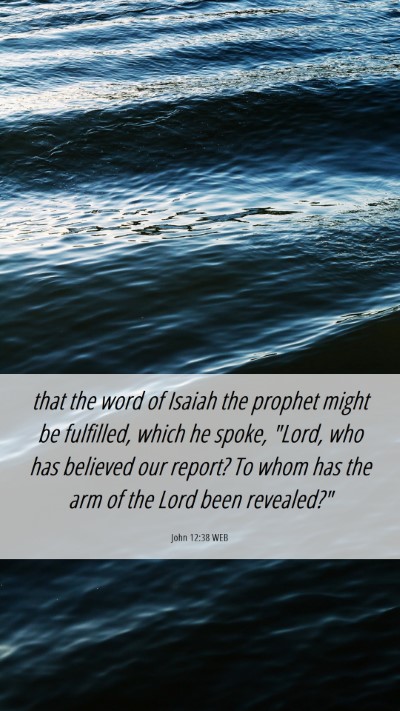 Picture 06 - John 12:38 WEB Mobile Phone Wallpaper - that the word of Isaiah the prophet might be - Mobile Bible Verse Wallpaper