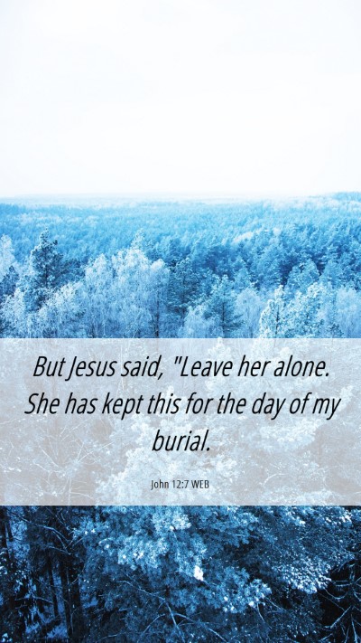 Picture 06 - John 12:7 WEB Mobile Phone Wallpaper - But Jesus said, 