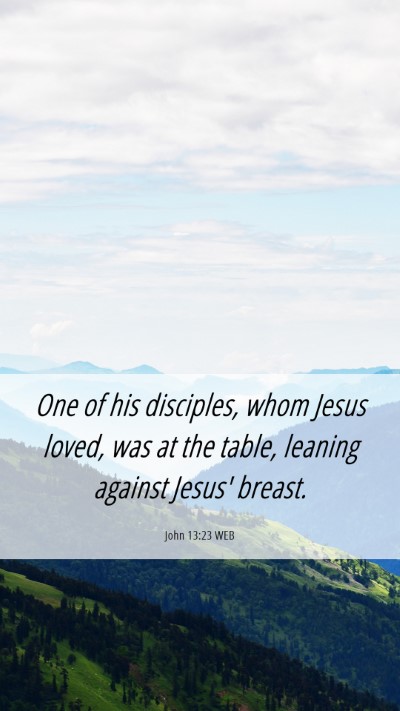 Picture 06 - John 13:23 WEB Mobile Phone Wallpaper - One of his disciples, whom Jesus loved, was at - Mobile Bible Verse Wallpaper