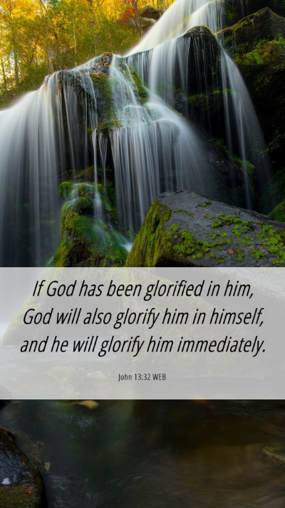 Picture 06 - John 13:32 WEB Mobile Phone Wallpaper - If God has been glorified in him, God will also - Mobile Bible Verse Wallpaper