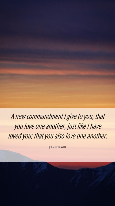 Picture 06 - John 13:34 WEB Mobile Phone Wallpaper - A new commandment I give to you, that you love - Mobile Bible Verse Wallpaper