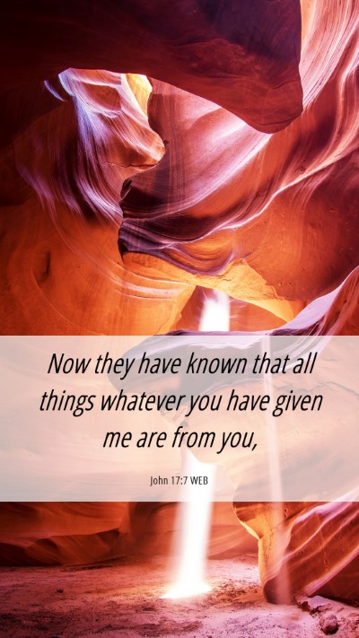 Picture 06 - John 17:7 WEB Mobile Phone Wallpaper - Now they have known that all things whatever you - Mobile Bible Verse Wallpaper