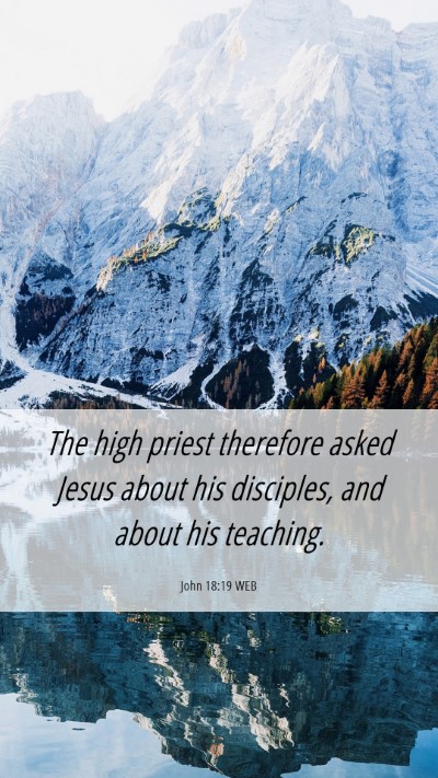 Picture 06 - John 18:19 WEB Mobile Phone Wallpaper - The high priest therefore asked Jesus about his - Mobile Bible Verse Wallpaper