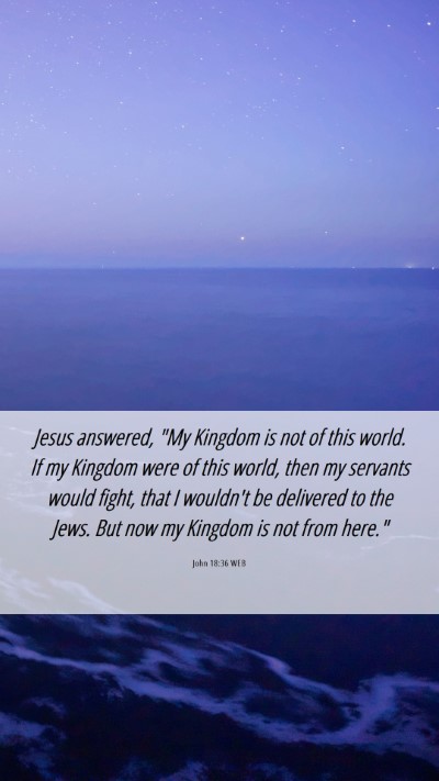 Picture 06 - John 18:36 WEB Mobile Phone Wallpaper - Jesus answered, 