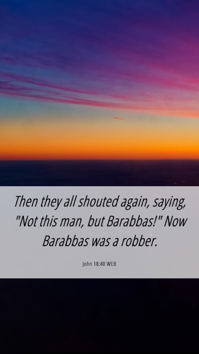 Picture 06 - John 18:40 WEB Mobile Phone Wallpaper - Then they all shouted again, saying, 