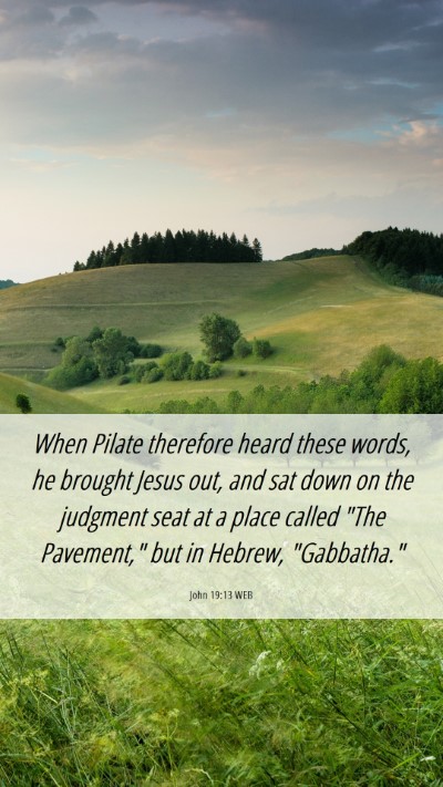 Picture 06 - John 19:13 WEB Mobile Phone Wallpaper - When Pilate therefore heard these words, he - Mobile Bible Verse Wallpaper