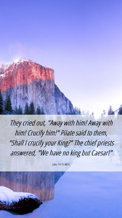Picture 06 - John 19:15 WEB Mobile Phone Wallpaper - They cried out, 