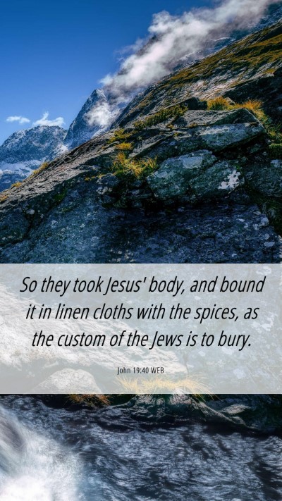 Picture 06 - John 19:40 WEB Mobile Phone Wallpaper - So they took Jesus' body, and bound it in linen - Mobile Bible Verse Wallpaper
