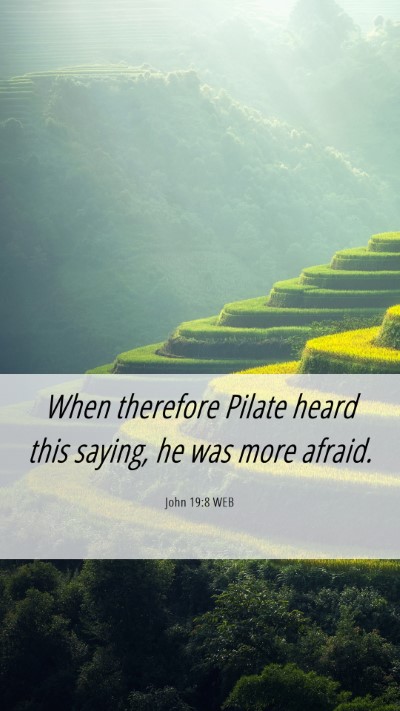 Picture 06 - John 19:8 WEB Mobile Phone Wallpaper - When therefore Pilate heard this saying, he was - Mobile Bible Verse Wallpaper