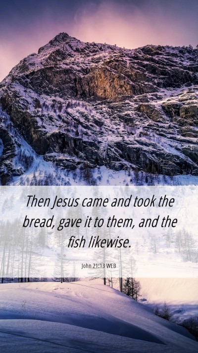 Picture 06 - John 21:13 WEB Mobile Phone Wallpaper - Then Jesus came and took the bread, gave it to - Mobile Bible Verse Wallpaper