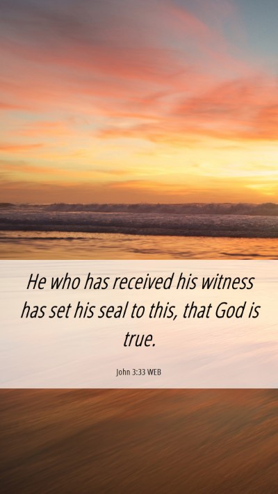 Picture 06 - John 3:33 WEB Mobile Phone Wallpaper - He who has received his witness has set his seal - Mobile Bible Verse Wallpaper
