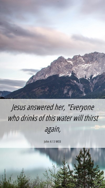 Picture 06 - John 4:13 WEB Mobile Phone Wallpaper - Jesus answered her, 