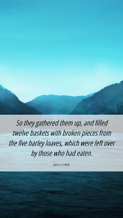 Picture 06 - John 6:13 WEB Mobile Phone Wallpaper - So they gathered them up, and filled twelve - Mobile Bible Verse Wallpaper