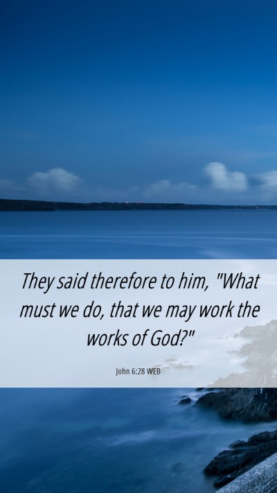 Picture 06 - John 6:28 WEB Mobile Phone Wallpaper - They said therefore to him, 