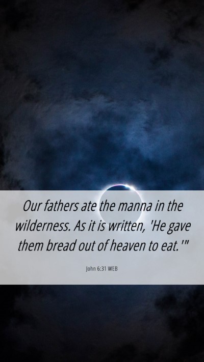 Picture 06 - John 6:31 WEB Mobile Phone Wallpaper - Our fathers ate the manna in the wilderness. As - Mobile Bible Verse Wallpaper