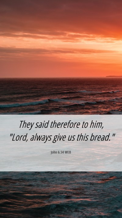 Picture 06 - John 6:34 WEB Mobile Phone Wallpaper - They said therefore to him, 