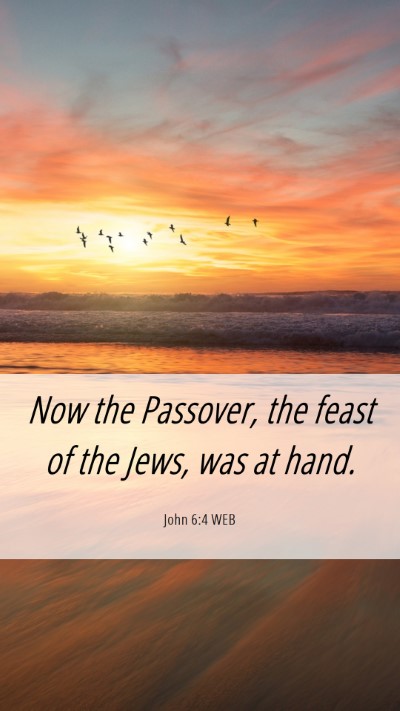 Picture 06 - John 6:4 WEB Mobile Phone Wallpaper - Now the Passover, the feast of the Jews, was at - Mobile Bible Verse Wallpaper