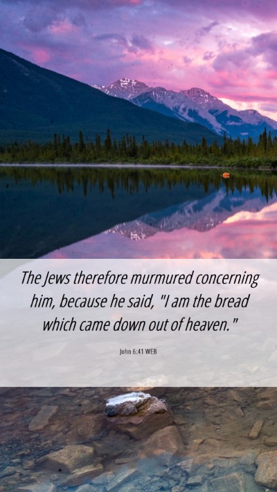 Picture 06 - John 6:41 WEB Mobile Phone Wallpaper - The Jews therefore murmured concerning him, - Mobile Bible Verse Wallpaper