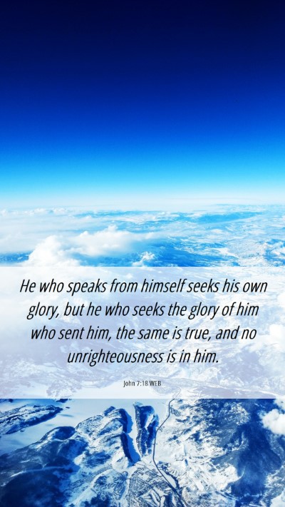 Picture 06 - John 7:18 WEB Mobile Phone Wallpaper - He who speaks from himself seeks his own glory, - Mobile Bible Verse Wallpaper