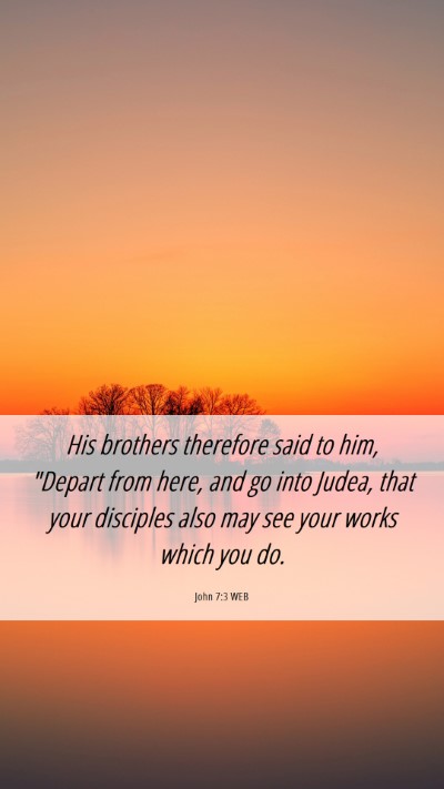 Picture 06 - John 7:3 WEB Mobile Phone Wallpaper - His brothers therefore said to him, 