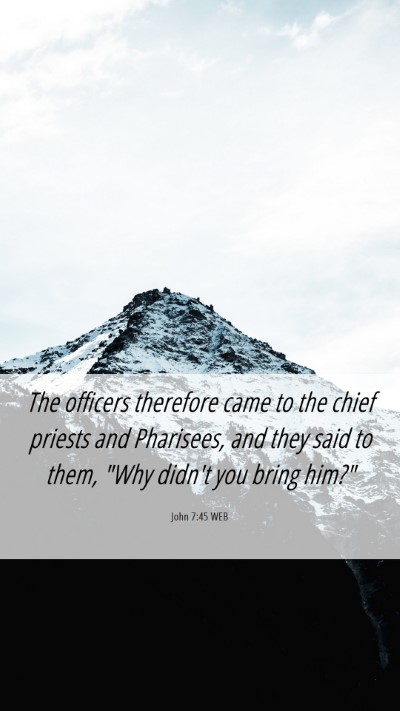 Picture 06 - John 7:45 WEB Mobile Phone Wallpaper - The officers therefore came to the chief priests - Mobile Bible Verse Wallpaper
