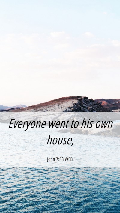Picture 06 - John 7:53 WEB Mobile Phone Wallpaper - Everyone went to his own - Mobile Bible Verse Wallpaper